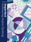 Imperfect: Embracing Improv Quilting Book Julie Burton Lucky Spool A5551-2