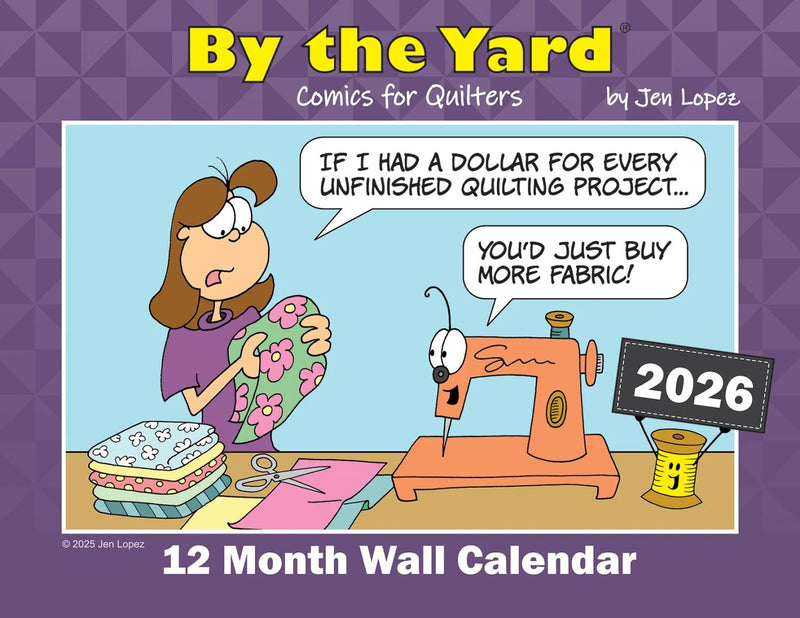 2026 By the Yard wall calendar cover with cartoon character and sewing machine, featuring text about quilting.