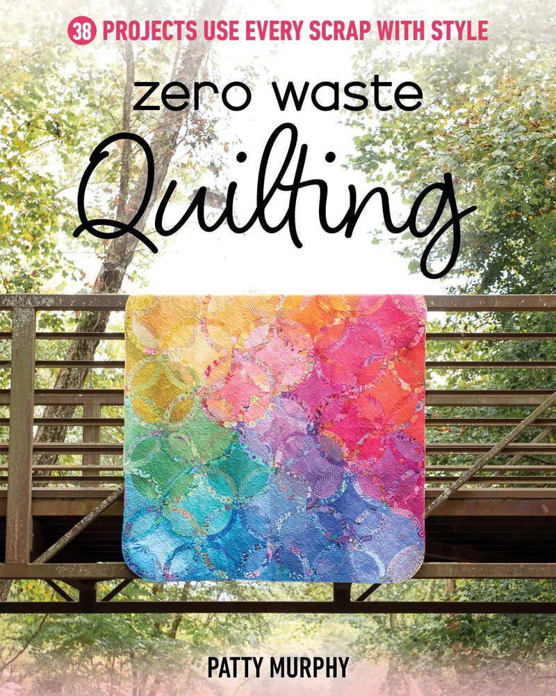 Book cover of 'Zero Waste Quilting' by Patty Murphy with a colorful quilt on a wooden bridge.