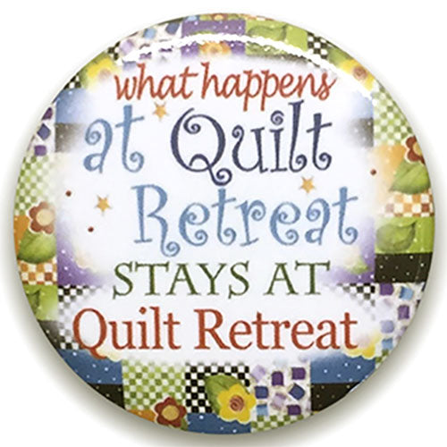 What Happens At Quilt Retreat Button